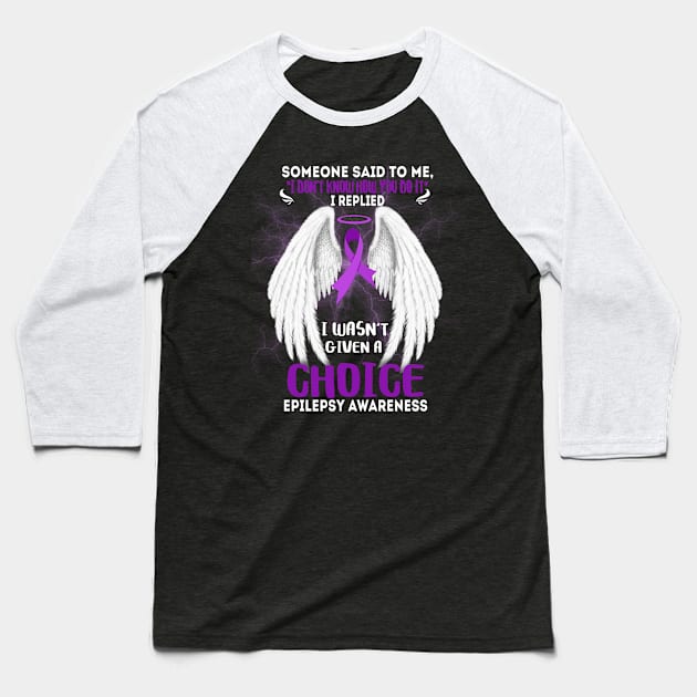 EPILEPSY AWARENESS I wasn't given a choice Baseball T-Shirt by JerryCompton5879